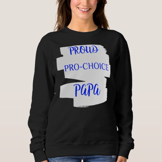 Proud Pro Choice Papa Sweatshirt (Vorderseite)