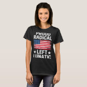 Proud Radical Left Lunatic For Litical Enthusiasts T-Shirt (Vorne ganz)
