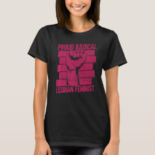 Proud Radical Lesbian Feminist Radical Feminism T-Shirt