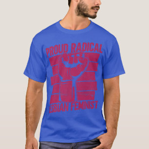 Proud Radical Lesbian FeministRadikaler Feminismus T-Shirt