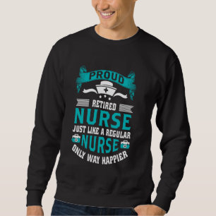 Proud Remüde Nurse Way Happier Pflege Rente Sweatshirt