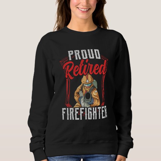 Proud Retired Firefighter Fire Fighter Retirement Sweatshirt (Vorderseite)