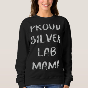 Proud Silver Labrador Mama Mama Labrador Retriever Sweatshirt