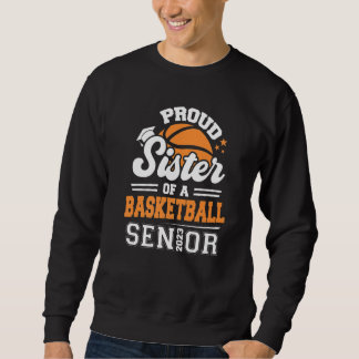Proud Sister Of A Basketball Senior 2023 Graduatio Sweatshirt