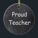 Proud Teacher Chalkboard Design Geschenk Idee Keramik Ornament<br><div class="desc">Proud Teacher Chalkboard Design Geschenk Idee Weihnachten Baum Keramik</div>