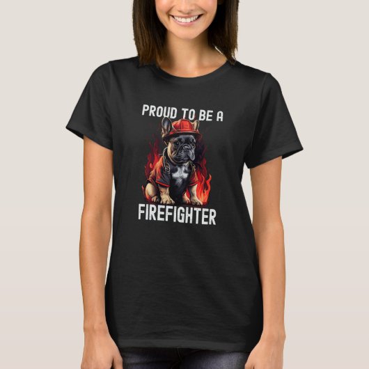Proud to be a Firefighter French Bulldog Fireman F T-Shirt (Vorderseite)