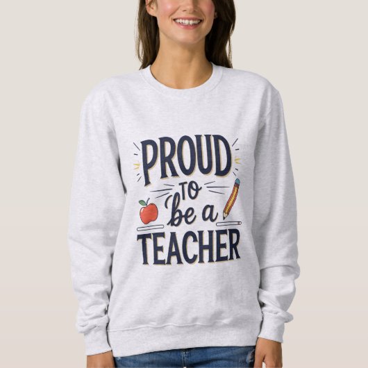 Proud to Be a Teacher – Playful Typography Sweatshirt (Vorderseite)