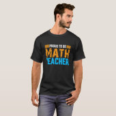 Proud To Be Math Teacher Proud Teacher Future Math T-Shirt (Vorne ganz)