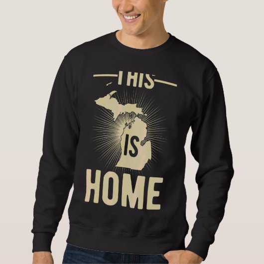 Proud Usa Fan Staat Dies ist Zuhause Map Michigan Sweatshirt (Vorderseite)