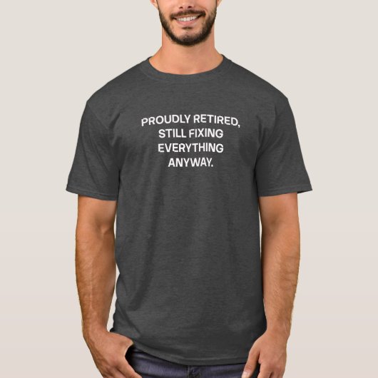 Proudly Retired Still Fixing Everything Dad T-Shirt (Vorderseite)