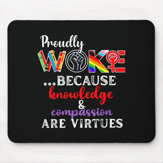 Proudly Woke Because Knowledge Comon Are Virtues Mousepad (Vorne)