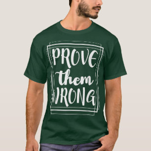 Prove Them Wrong - Motivation Inspirational T-Shirt
