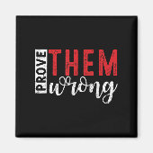 Prove Them Wrong Motivational Emwerment Message  Magnet (Vorne)