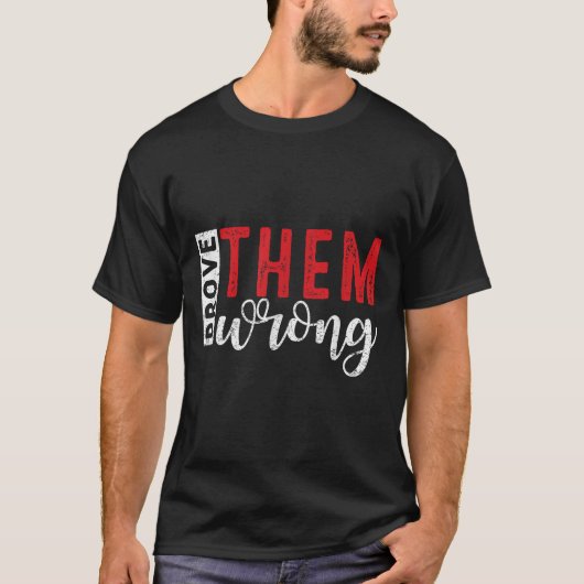 Prove Them Wrong Motivational Emwerment Message  T-Shirt (Vorderseite)