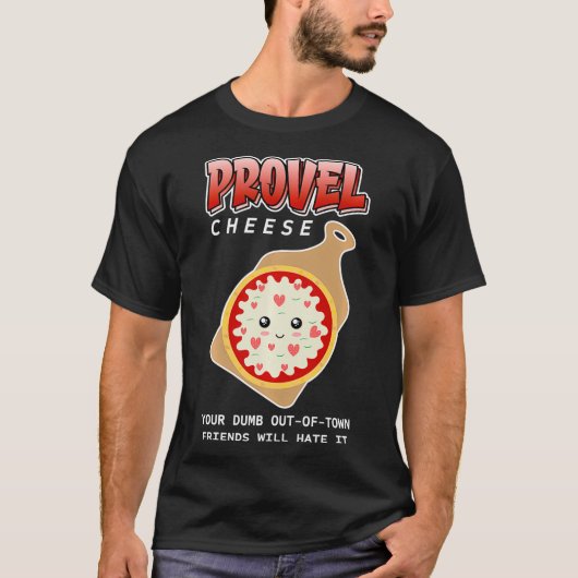 Provel Käse Ihre Dumb aus der Stadt Freunde werden T-Shirt (Vorderseite)