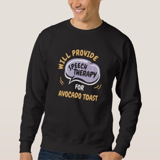 Provide Speech Therapy for Avocado Toast Sweatshirt (Vorderseite)