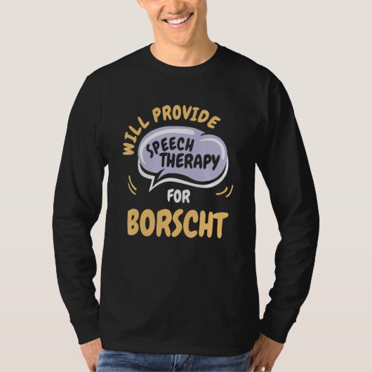 Provide Speech Therapy for Borscht   Speech Pathol T-Shirt (Vorderseite)