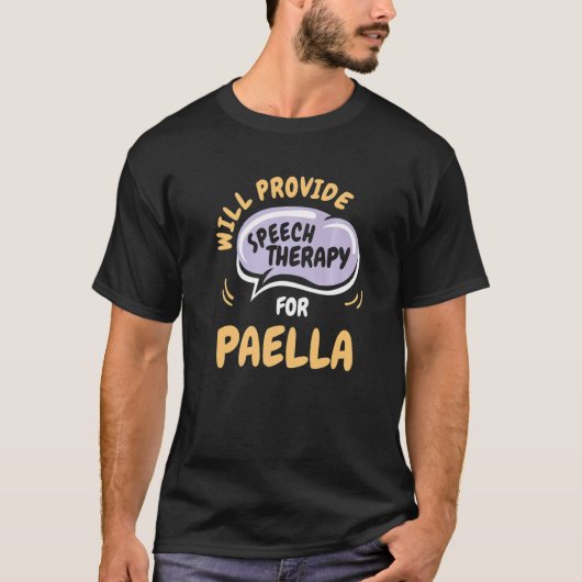 Provide Speech Therapy for Paella  Speech Patholog T-Shirt (Vorderseite)