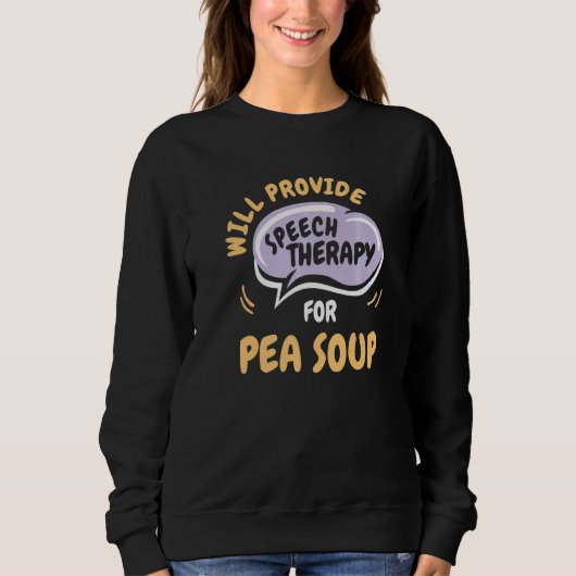 Provide Speech Therapy for Pea Soup  Speech Pathol Sweatshirt (Vorderseite)