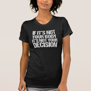 Prowahl nicht Ihr Körper nicht Ihre Entscheidung T-Shirt