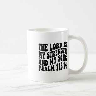 Psalm 118 14 Der Herr ist mein Song und meine Stär Kaffeetasse