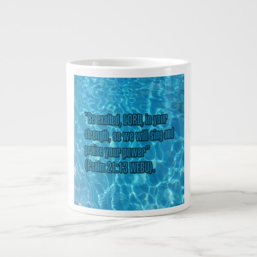Psalm 21:13 WEBU Tasse (Vorderseite)