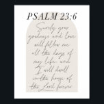 Psalm 23:6 Minimal Boho Beige Arch Script Poster<br><div class="desc">Sicher,  Ihre Güte und Liebe wird mir alle Tage meines Lebens folgen.. - Psalm 23:6 Minimal Boho Beige Arch Script</div>