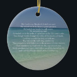Psalm 23 The Lord is My Shepherd Beautiful Beach Keramik Ornament<br><div class="desc">Beautiful beach photography with the 23rd psalm: The Lord is my shepherd. I shall not want. He maketh me to lie down in green pastures. He leadeth me beside the still waters. He restoreth my soul. This pretty Christian bible verse makes a wonderful gift for a church or religious friend....</div>