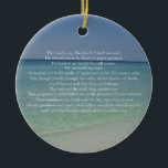 Psalm 23 The Lord is My Shepherd Beautiful Beach Keramik Ornament<br><div class="desc">Beautiful beach photography with the 23rd psalm: The Lord is my shepherd. I shall not want. He maketh me to lie down in green pastures. He leadeth me beside the still waters. He restoreth my soul. This pretty Christian bible verse makes a wonderful gift for a church or religious friend....</div>