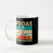 Psoas, wie gesagt, Physiotherapeut Mage Therapi Kaffeetasse (Links)