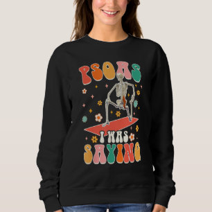 Psoas, wie ich sagte  Skelett-Massagetherapeut Gro Sweatshirt