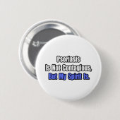 Psoriasis ist nicht ansteckend. button (Vorne & Hinten)
