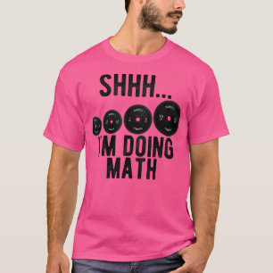 Psst, ich mache Mathe-Gewichtheben-Training Fitnes T-Shirt