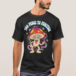 Psychedelischer Pilz Hippie Zu viele Pilze um zu f T-Shirt
