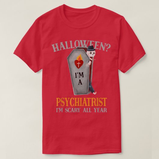 Psychiater Ich bin das ganze Jahr über Beängstigen T-Shirt (Design vorne)