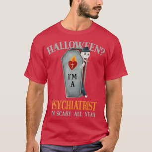Psychiater Ich bin das ganze Jahr über Beängstigen T-Shirt
