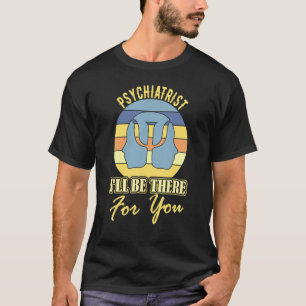 Psychiater Ich werde für Sie da sein, Witz mental T-Shirt