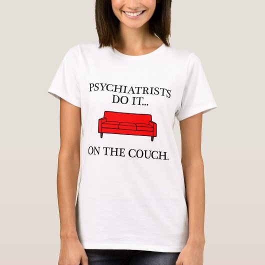 Psychiater machen das auf dem Sofa. T-Shirt (Vorderseite)