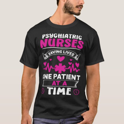 Psychiatric Nurses Saving Lives One Patient at a T T-Shirt (Vorderseite)