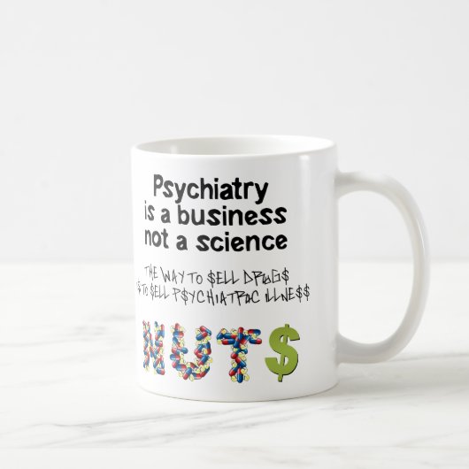 Psychiatrie ist ein Geschäft, nicht Wissenschaft Kaffeetasse (Rechts)