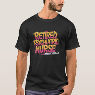 Psychiatrische Krankenschwester Praktikerin Ruhest T-Shirt