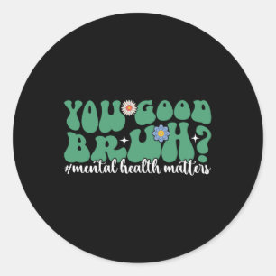 Psychische Gesundheit ist Ihnen gut Bruh Mental He Runder Aufkleber