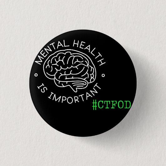 Psychische Gesundheit ist wichtig _CTFOD_ Advocacy Button (Vorderseite)
