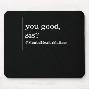 Psychische Gesundheitsprobleme Sie gut Sis positiv Mousepad