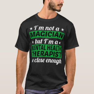 Psychische Gesundheitstherapeut ist kein Magierber T-Shirt