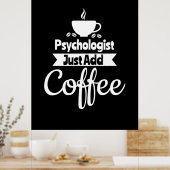 Psychologe einfach Kaffee hinzufügen Poster (Küche)