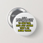 Psychologe ...nehme an, ich habe nie Unrecht Button (Vorne & Hinten)