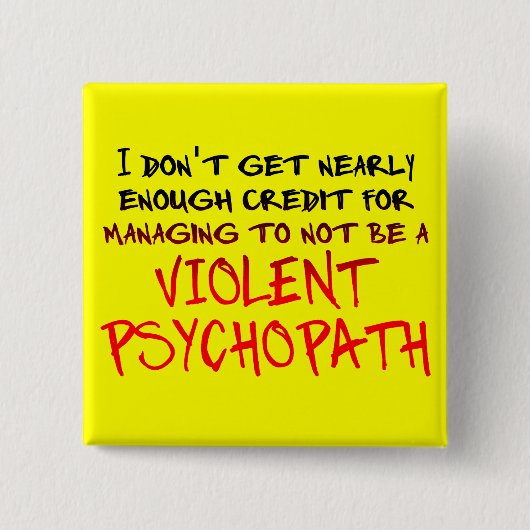 Psychopath Kredit Lustiger Button Abzeichen (Vorderseite)