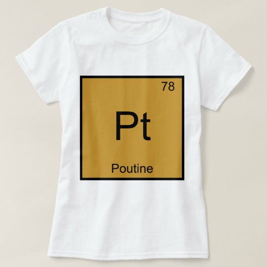 Pt - Poutine Funny Chemistry Element Symbol T-Shir T-Shirt (Design vorne)