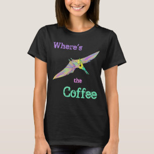 Pterodactyl Dinosaur Funny Wheres das Kaffeekonzep T-Shirt